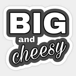 Big and cheesy Sticker